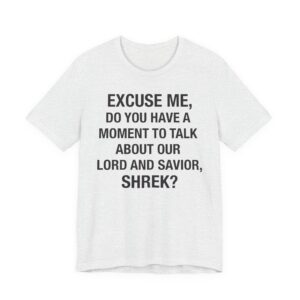 Do You Have A Moment to Talk About Our Lord and Savior Shrek T-Shirt