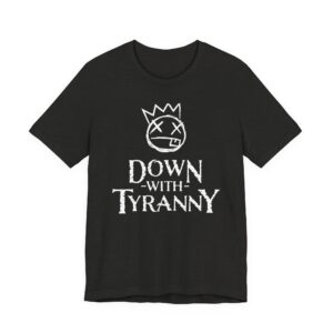 Down With Tyranny Political T-Shirt