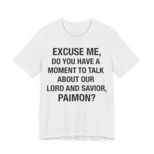 Do You Have A Moment to Talk About Our Lord and Savior Paimon T-Shirt