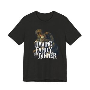 Having Family For Dinner T-Shirt