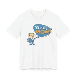 Your MOM T-Shirt