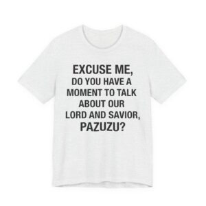 Do You Have A Moment to Talk About Our Lord and Savior Pazuzu T-Shirt